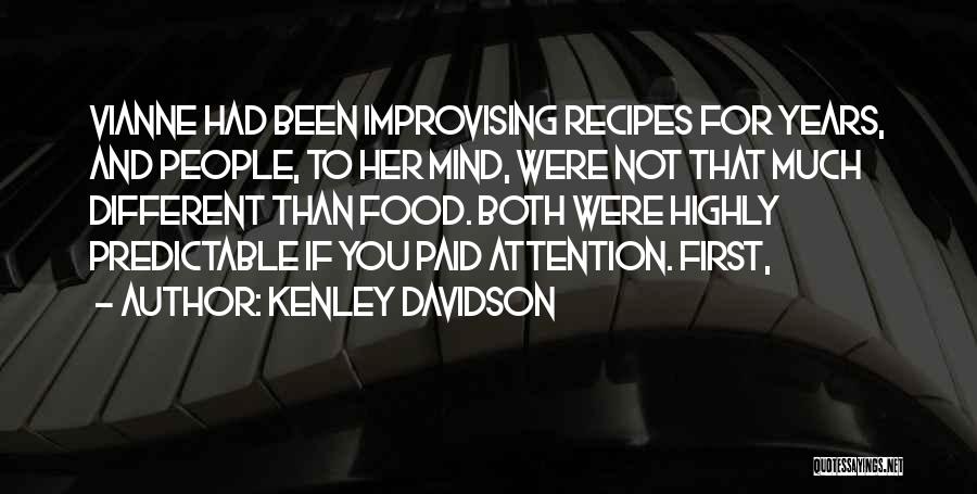 Kenley Davidson Quotes: Vianne Had Been Improvising Recipes For Years, And People, To Her Mind, Were Not That Much Different Than Food. Both