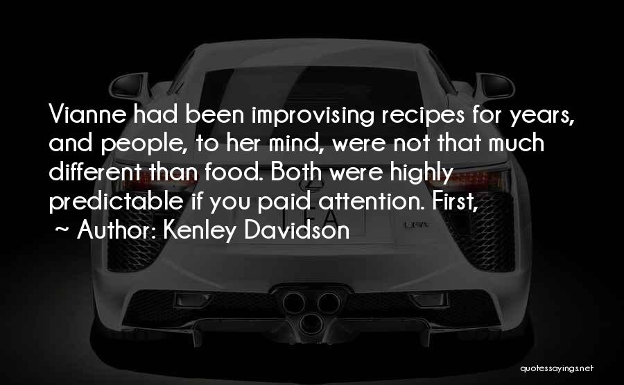 Kenley Davidson Quotes: Vianne Had Been Improvising Recipes For Years, And People, To Her Mind, Were Not That Much Different Than Food. Both