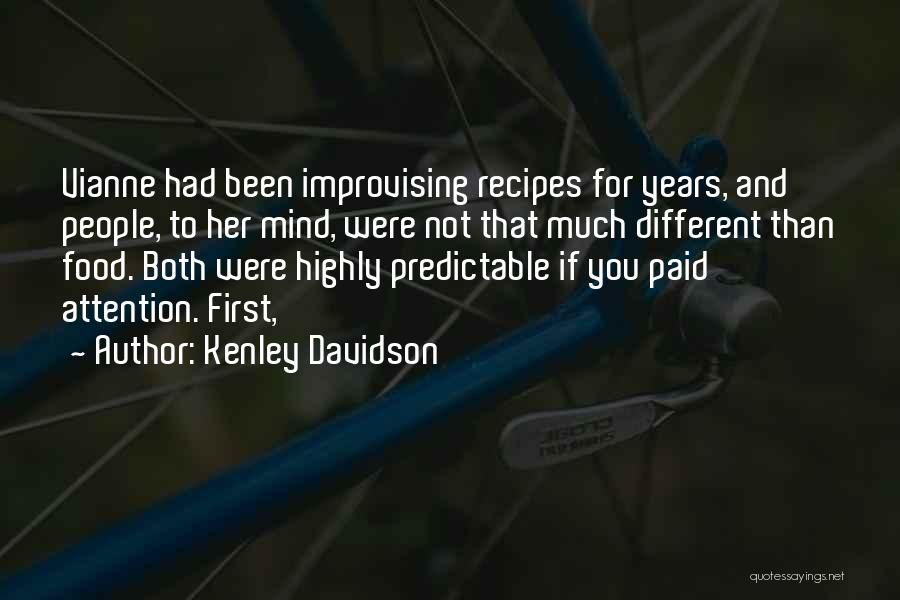 Kenley Davidson Quotes: Vianne Had Been Improvising Recipes For Years, And People, To Her Mind, Were Not That Much Different Than Food. Both