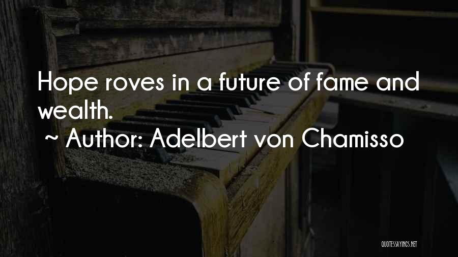Adelbert Von Chamisso Quotes: Hope Roves In A Future Of Fame And Wealth.