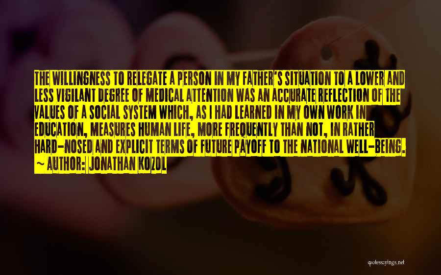 Jonathan Kozol Quotes: The Willingness To Relegate A Person In My Father's Situation To A Lower And Less Vigilant Degree Of Medical Attention