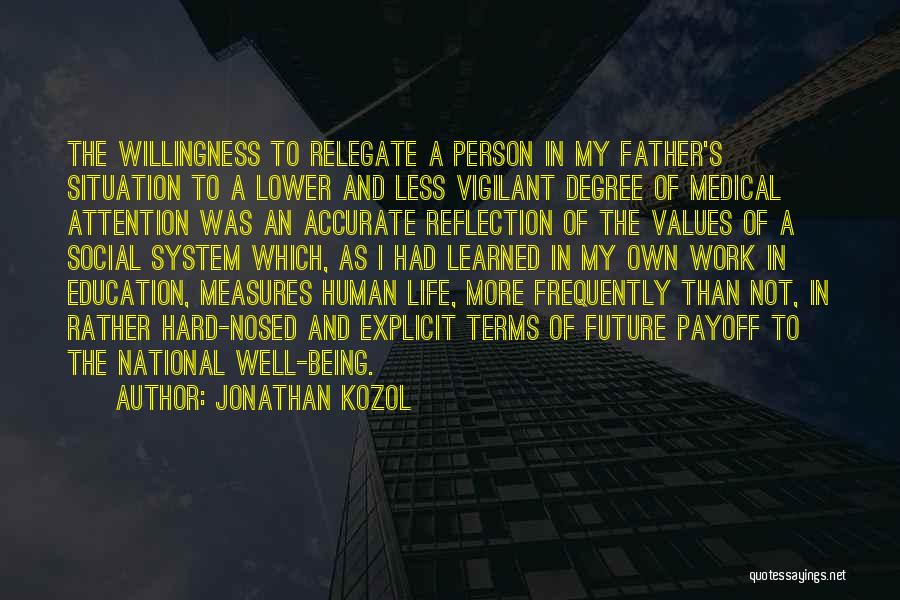 Jonathan Kozol Quotes: The Willingness To Relegate A Person In My Father's Situation To A Lower And Less Vigilant Degree Of Medical Attention