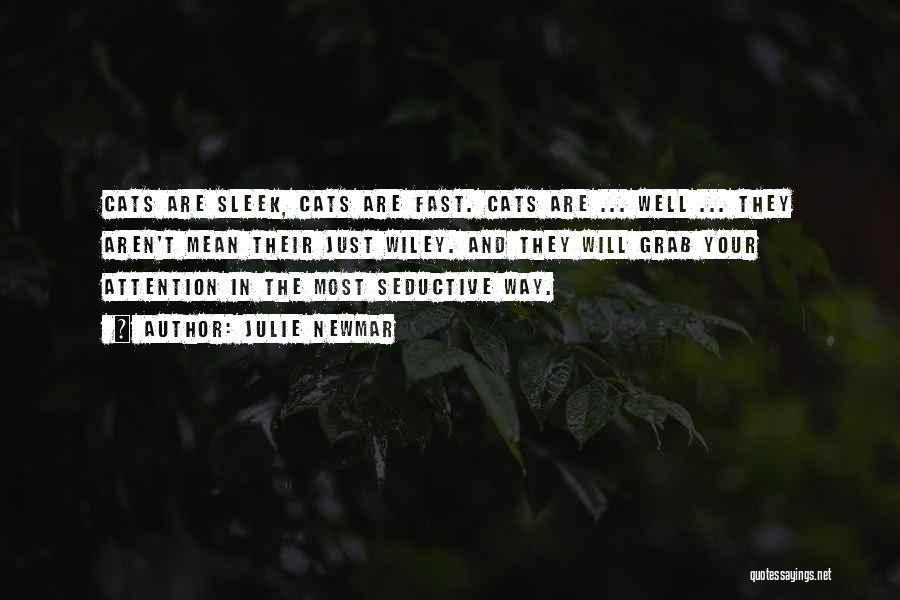 Julie Newmar Quotes: Cats Are Sleek, Cats Are Fast. Cats Are ... Well ... They Aren't Mean Their Just Wiley. And They Will