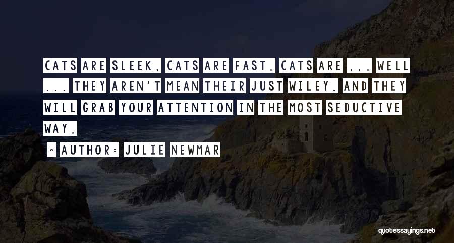 Julie Newmar Quotes: Cats Are Sleek, Cats Are Fast. Cats Are ... Well ... They Aren't Mean Their Just Wiley. And They Will