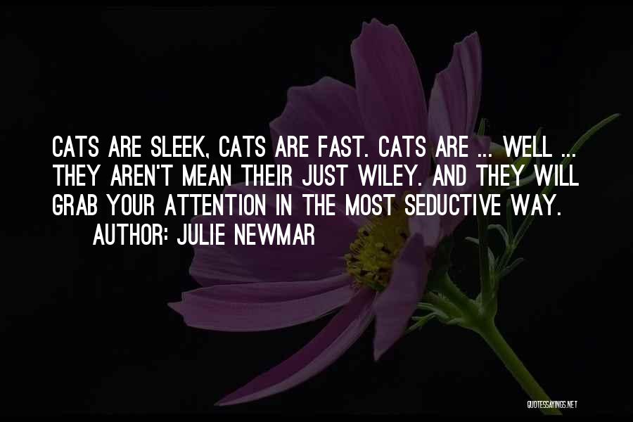 Julie Newmar Quotes: Cats Are Sleek, Cats Are Fast. Cats Are ... Well ... They Aren't Mean Their Just Wiley. And They Will