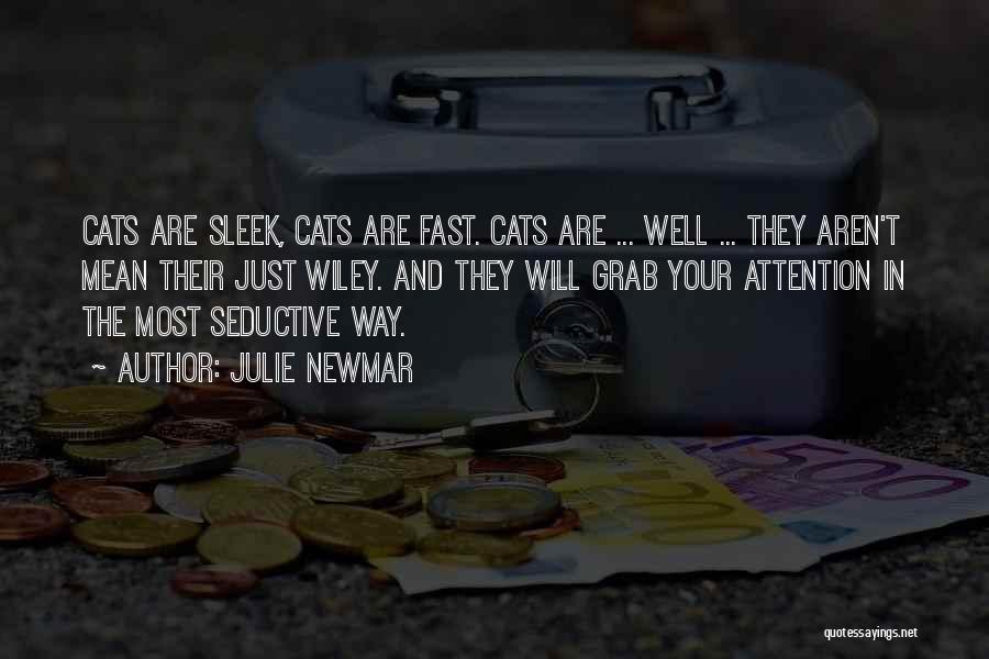 Julie Newmar Quotes: Cats Are Sleek, Cats Are Fast. Cats Are ... Well ... They Aren't Mean Their Just Wiley. And They Will