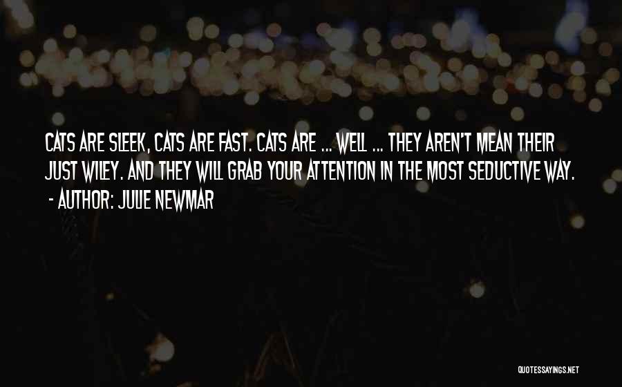 Julie Newmar Quotes: Cats Are Sleek, Cats Are Fast. Cats Are ... Well ... They Aren't Mean Their Just Wiley. And They Will