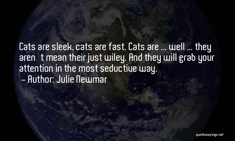 Julie Newmar Quotes: Cats Are Sleek, Cats Are Fast. Cats Are ... Well ... They Aren't Mean Their Just Wiley. And They Will