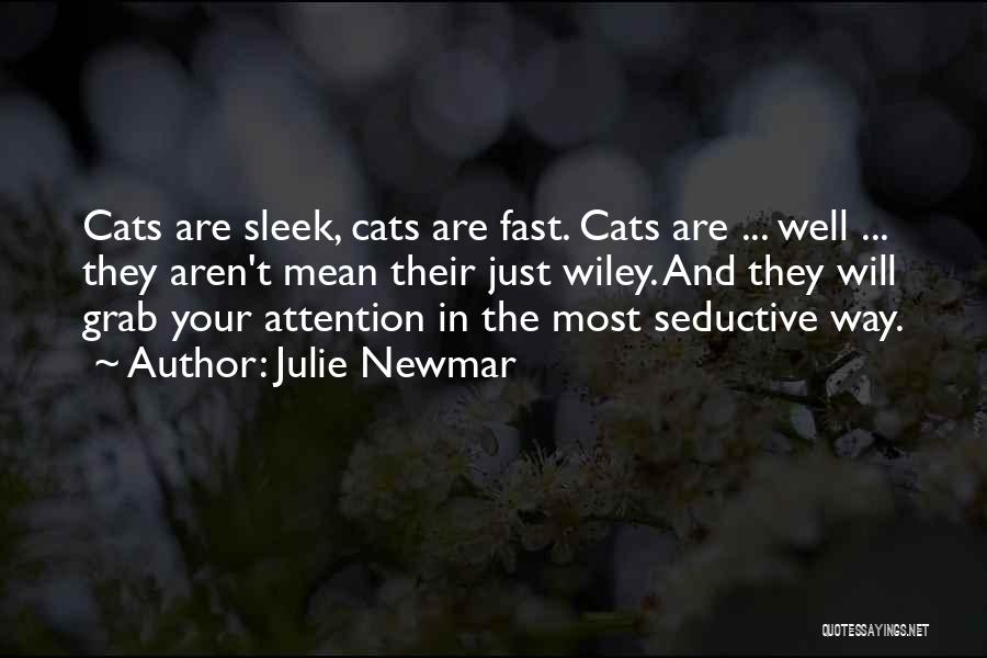 Julie Newmar Quotes: Cats Are Sleek, Cats Are Fast. Cats Are ... Well ... They Aren't Mean Their Just Wiley. And They Will
