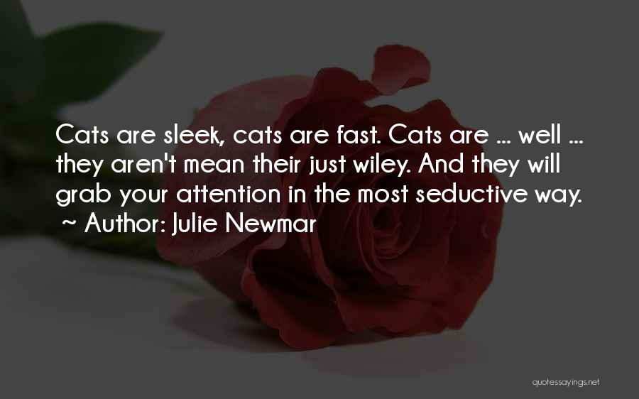 Julie Newmar Quotes: Cats Are Sleek, Cats Are Fast. Cats Are ... Well ... They Aren't Mean Their Just Wiley. And They Will