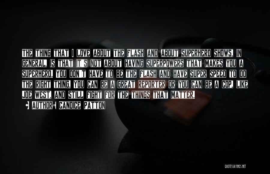 Candice Patton Quotes: The Thing That I Love About The Flash And About Superhero Shows, In General, Is That It's Not About Having