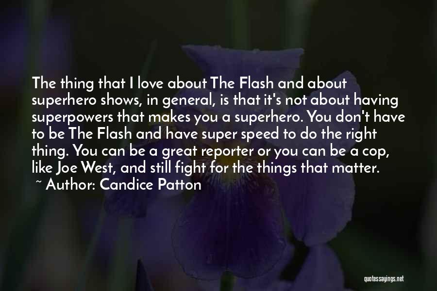 Candice Patton Quotes: The Thing That I Love About The Flash And About Superhero Shows, In General, Is That It's Not About Having