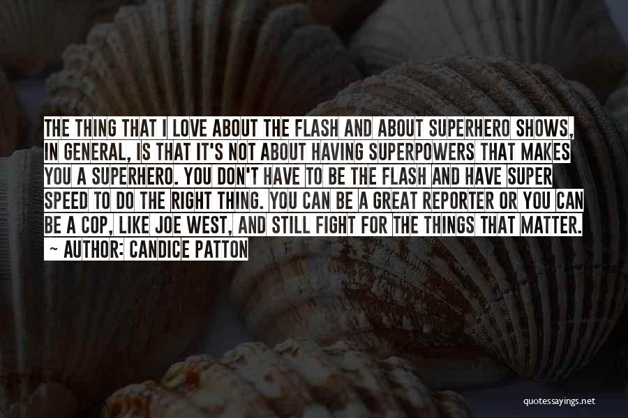 Candice Patton Quotes: The Thing That I Love About The Flash And About Superhero Shows, In General, Is That It's Not About Having