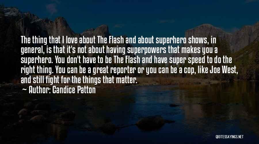 Candice Patton Quotes: The Thing That I Love About The Flash And About Superhero Shows, In General, Is That It's Not About Having