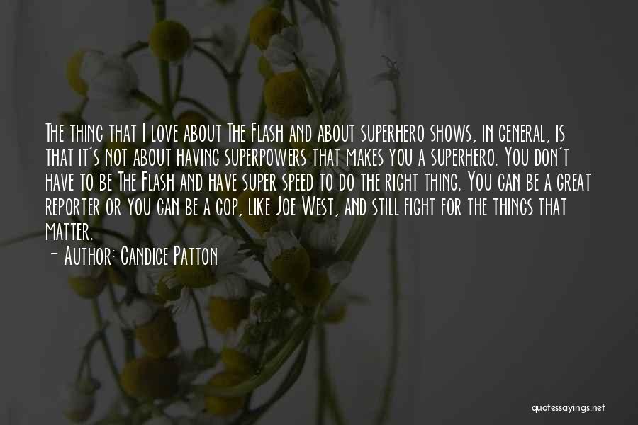 Candice Patton Quotes: The Thing That I Love About The Flash And About Superhero Shows, In General, Is That It's Not About Having