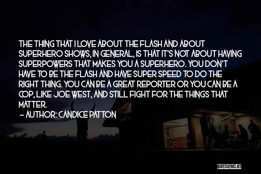 Candice Patton Quotes: The Thing That I Love About The Flash And About Superhero Shows, In General, Is That It's Not About Having