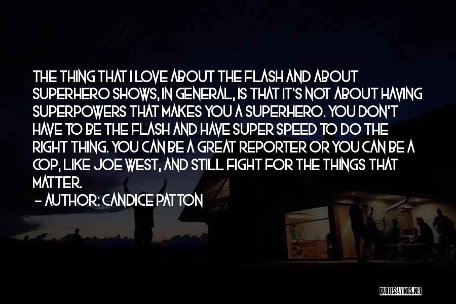 Candice Patton Quotes: The Thing That I Love About The Flash And About Superhero Shows, In General, Is That It's Not About Having