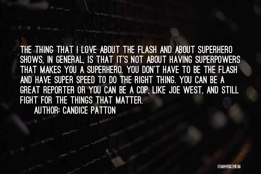 Candice Patton Quotes: The Thing That I Love About The Flash And About Superhero Shows, In General, Is That It's Not About Having