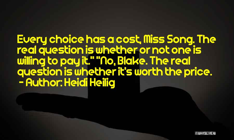 Heidi Heilig Quotes: Every Choice Has A Cost, Miss Song. The Real Question Is Whether Or Not One Is Willing To Pay It.