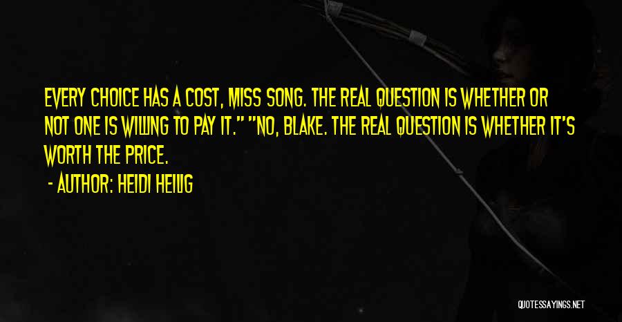 Heidi Heilig Quotes: Every Choice Has A Cost, Miss Song. The Real Question Is Whether Or Not One Is Willing To Pay It.