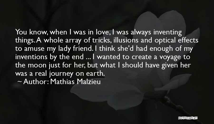 Mathias Malzieu Quotes: You Know, When I Was In Love, I Was Always Inventing Things. A Whole Array Of Tricks, Illusions And Optical