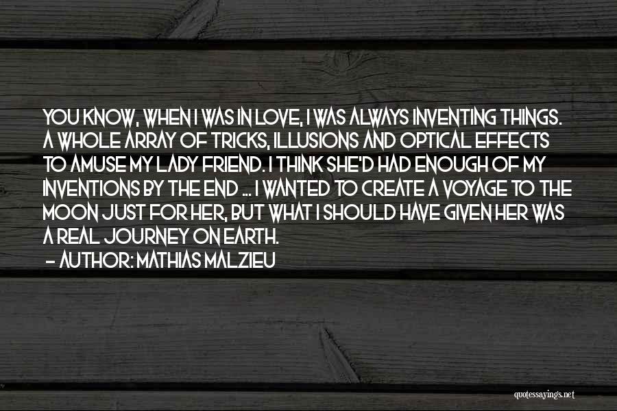 Mathias Malzieu Quotes: You Know, When I Was In Love, I Was Always Inventing Things. A Whole Array Of Tricks, Illusions And Optical