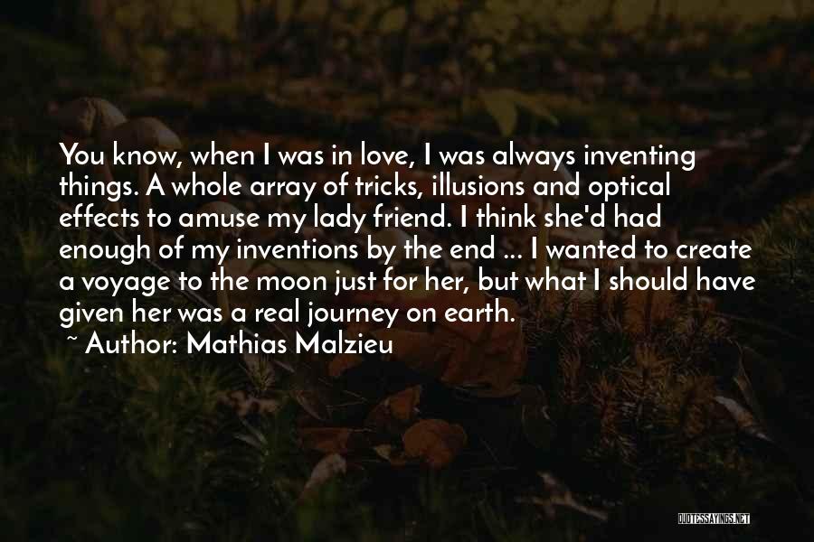 Mathias Malzieu Quotes: You Know, When I Was In Love, I Was Always Inventing Things. A Whole Array Of Tricks, Illusions And Optical