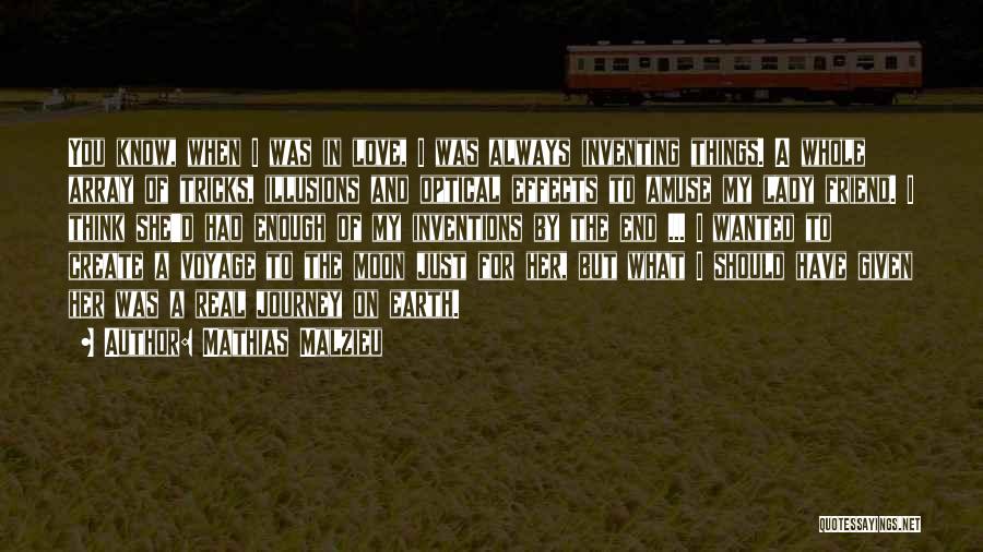 Mathias Malzieu Quotes: You Know, When I Was In Love, I Was Always Inventing Things. A Whole Array Of Tricks, Illusions And Optical