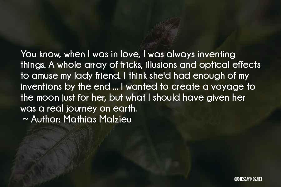 Mathias Malzieu Quotes: You Know, When I Was In Love, I Was Always Inventing Things. A Whole Array Of Tricks, Illusions And Optical