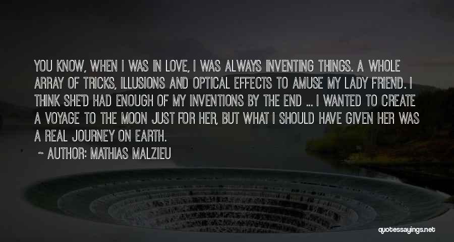 Mathias Malzieu Quotes: You Know, When I Was In Love, I Was Always Inventing Things. A Whole Array Of Tricks, Illusions And Optical