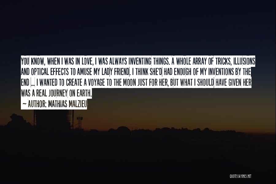 Mathias Malzieu Quotes: You Know, When I Was In Love, I Was Always Inventing Things. A Whole Array Of Tricks, Illusions And Optical