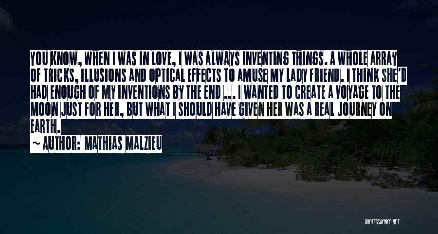 Mathias Malzieu Quotes: You Know, When I Was In Love, I Was Always Inventing Things. A Whole Array Of Tricks, Illusions And Optical