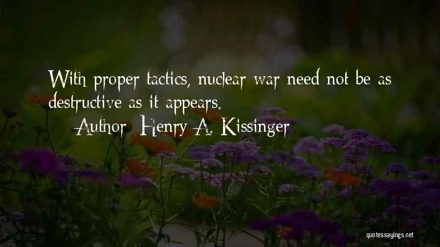 Henry A. Kissinger Quotes: With Proper Tactics, Nuclear War Need Not Be As Destructive As It Appears.