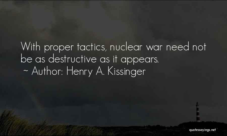 Henry A. Kissinger Quotes: With Proper Tactics, Nuclear War Need Not Be As Destructive As It Appears.
