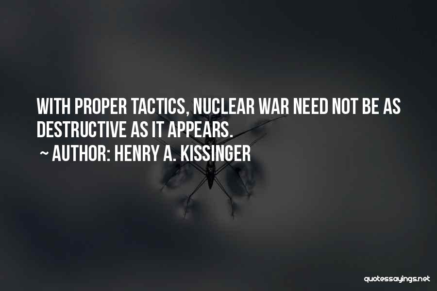 Henry A. Kissinger Quotes: With Proper Tactics, Nuclear War Need Not Be As Destructive As It Appears.