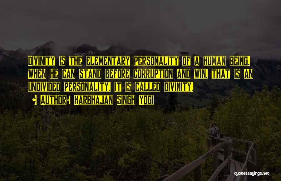 Harbhajan Singh Yogi Quotes: Divinity Is The Elementary Personality Of A Human Being. When He Can Stand Before Corruption And Win, That Is An