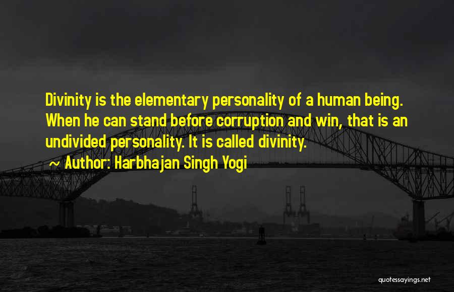 Harbhajan Singh Yogi Quotes: Divinity Is The Elementary Personality Of A Human Being. When He Can Stand Before Corruption And Win, That Is An