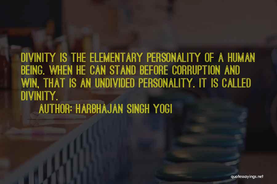 Harbhajan Singh Yogi Quotes: Divinity Is The Elementary Personality Of A Human Being. When He Can Stand Before Corruption And Win, That Is An