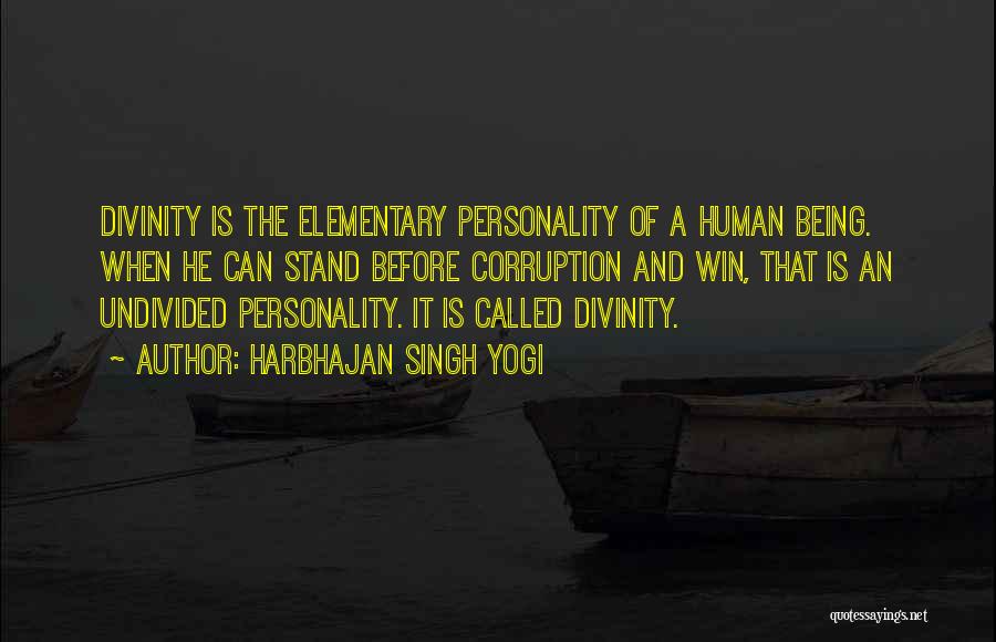 Harbhajan Singh Yogi Quotes: Divinity Is The Elementary Personality Of A Human Being. When He Can Stand Before Corruption And Win, That Is An