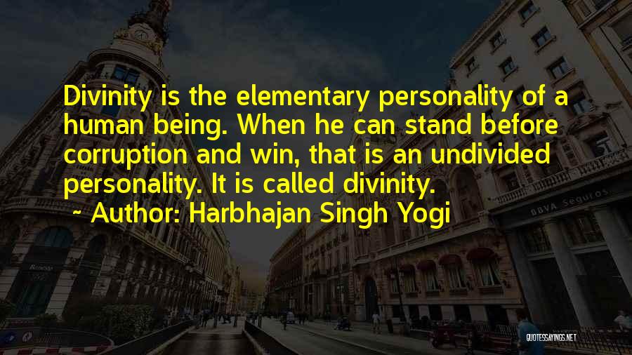 Harbhajan Singh Yogi Quotes: Divinity Is The Elementary Personality Of A Human Being. When He Can Stand Before Corruption And Win, That Is An