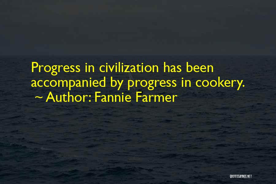 Fannie Farmer Quotes: Progress In Civilization Has Been Accompanied By Progress In Cookery.