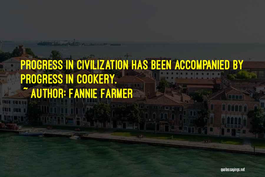 Fannie Farmer Quotes: Progress In Civilization Has Been Accompanied By Progress In Cookery.