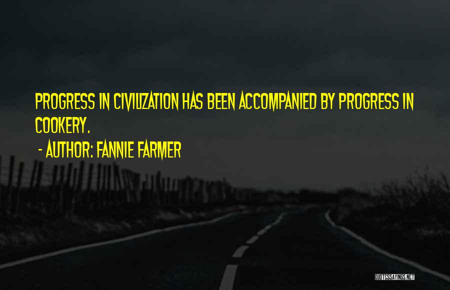 Fannie Farmer Quotes: Progress In Civilization Has Been Accompanied By Progress In Cookery.