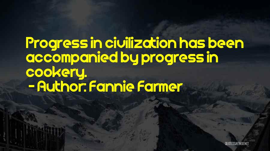 Fannie Farmer Quotes: Progress In Civilization Has Been Accompanied By Progress In Cookery.