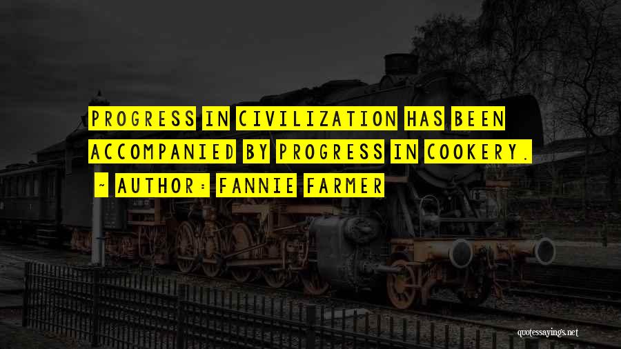 Fannie Farmer Quotes: Progress In Civilization Has Been Accompanied By Progress In Cookery.