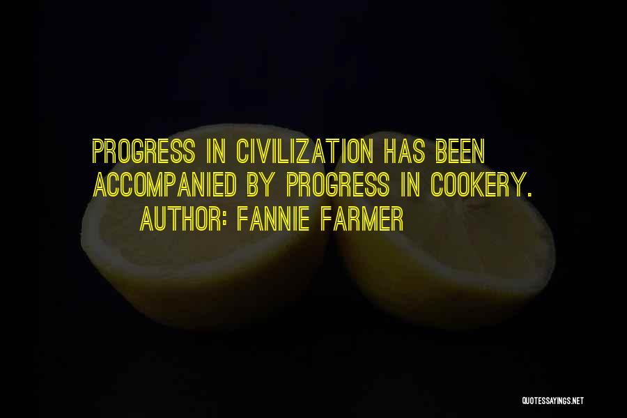 Fannie Farmer Quotes: Progress In Civilization Has Been Accompanied By Progress In Cookery.