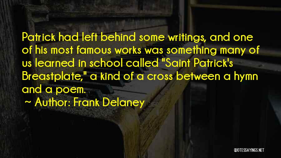 Frank Delaney Quotes: Patrick Had Left Behind Some Writings, And One Of His Most Famous Works Was Something Many Of Us Learned In