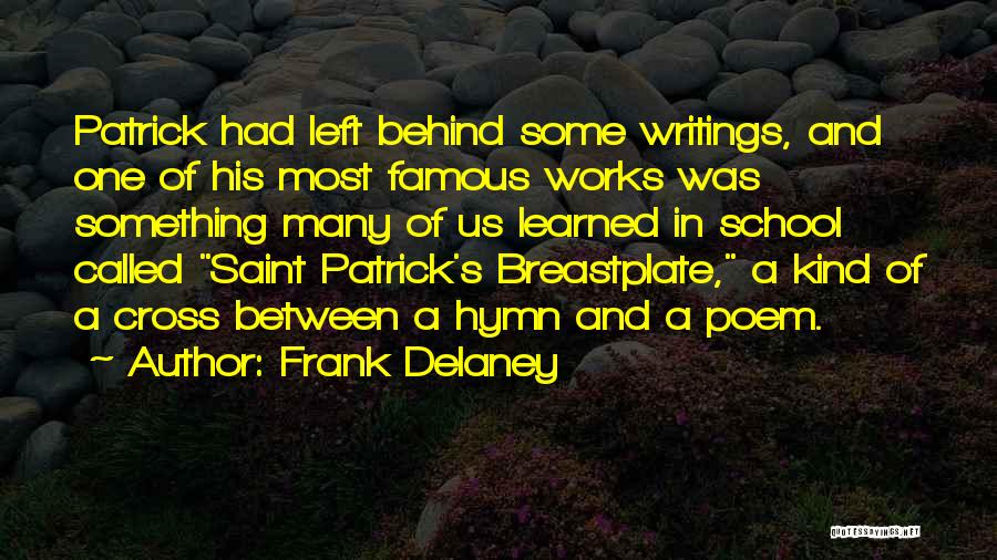 Frank Delaney Quotes: Patrick Had Left Behind Some Writings, And One Of His Most Famous Works Was Something Many Of Us Learned In