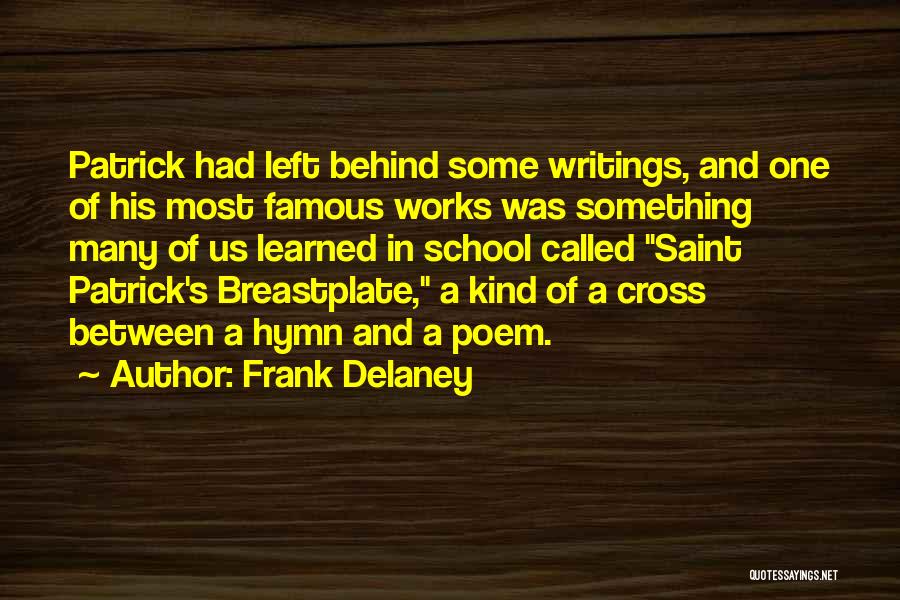 Frank Delaney Quotes: Patrick Had Left Behind Some Writings, And One Of His Most Famous Works Was Something Many Of Us Learned In