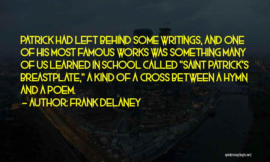 Frank Delaney Quotes: Patrick Had Left Behind Some Writings, And One Of His Most Famous Works Was Something Many Of Us Learned In